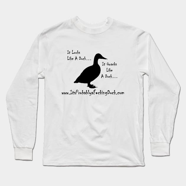 ItsProbablyaF*ckingDuck.com Long Sleeve T-Shirt by ItLooksLikeaDuck